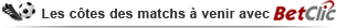 C&ocirc;tes des prochains matchs